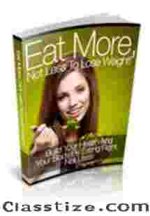 Eat More, Not Less to Lose Weight! – Build Your Health and Your Body by Eating Right, Not Less!