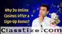 Why do Online Casinos Offer a Sign-up Bonus?