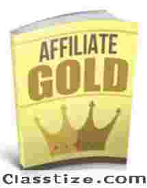 Affiliate Gold – Digging for Affiliate Marketing Gold in 2018 and Beyond!