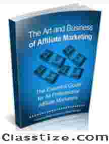 The Art and Business of Affiliate Marketing – The Essential Guide for All Professional Affiliate Marketers 