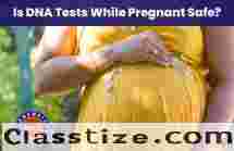 DNA Test While Pregnant - Safe and Accurate