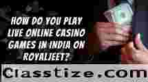 How Do You Play Live Online Casino Games in India on RoyalJeet?